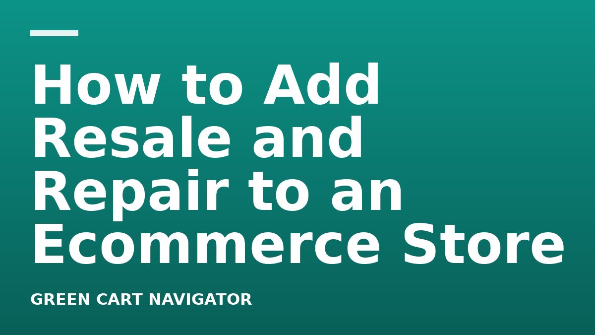 How to Add Resale and Repair to an Ecommerce Store