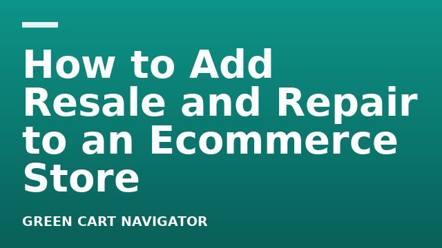 How to Add Resale and Repair to an Ecommerce Store